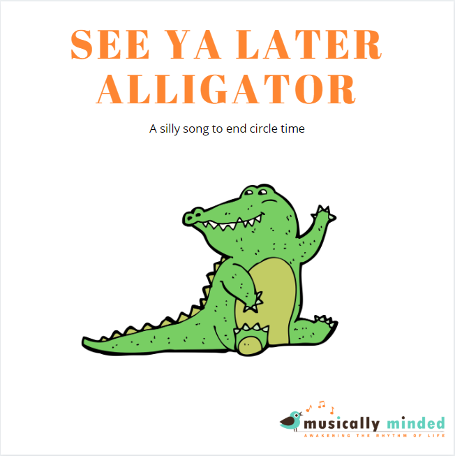 Circle Time Goodbye Song Musically Minded See Ya Later Alligator